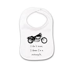 All your senses are alive. Baby Funny Baby Bib Or Burp Cloth With Sayings Bike Rider Biker I Dont Snore I Dream Im A Motorcycle Nursing Feeding
