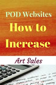 Pod Websites How To Increase Your Art Sales Art For Sale Selling Art Online Arts And Crafts For Teens