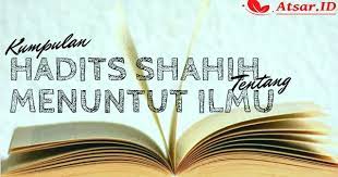 Dalil mencari ilmu itu wajib. Kumpulan Hadits Shahih Tentang Menuntut Ilmu Agama
