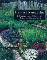 The Heirloom Flower Gardens Rediscovering And Designing With Classic Ornamentals By Jo Ann Gardner Heirlooms Flowers Flower Garden Garden