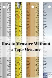 Use standard objects to compare lengths, check your wallet, use any paper money to be our how to use a ruler. How To Measure Without A Tape Measure Budget Dumpster