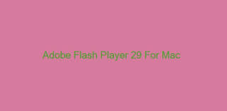 Download latest version of adobe flash player 11 app. Adobe Flash Player 29 For Mac Peatix