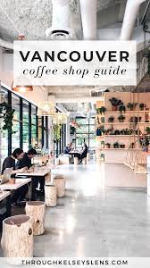 A Coffee Lover S Guide To Vancouver Canada Through Kelsey S Lens Vancouver Travel Canada Travel Guide Canada Travel