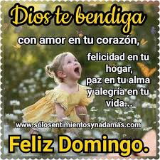 Dios Te Bendiga Con Amor En Tu Corazon Felicidad En Tu Hogar Paz En Tu Alma Y Alegria En Tu Vi Feliz Domingo Bendiciones Imagenes Feliz Domingo Feliz Domingo