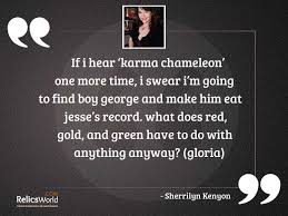 Please enjoy these quotes about chameleon and love. If I Hear Karma Chameleon Inspirational Quote By Sherrilyn Kenyon