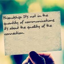 Friendship It S Not In The Quantity Of Communications It S About The Quality Of The Connection Quote Friendship Quotes Words Quotes