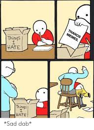 Hi Things Hate Things Hate Sad Dab Reddit Meme On Me Me