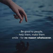Be The Reason Someone Believes In The Goodness Of People Meaning Be Good To People For No Reason Happy Quotes Smile Best Positive Quotes Positive Quotes