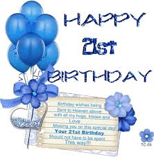 It's an age to develop a sense that knows something about everything, act every time in wisdom just as your age. Happy 21st Birthday 21st Birthday Quotes Happy 21st Birthday Birthday In Heaven Quotes