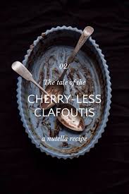 Cherry Less Clafoutis 02 The Tale Of The A Nutella Recipe By Sneh Roy On Stellerstories Nutella Recipes Dark Food Photography Food Photography Styling