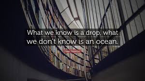 If a few drops of the ocean are dirty, the ocean does not become dirty. Isaac Newton Quote What We Know Is A Drop What We Don T Know Is An