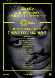 Jaunt> 4th Birthday> Kerri Chandler> 7 Hour Set> at Cosmic Ballroom,  Newcastle