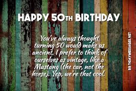This is a great opportunity to poke fun at their age and all the aches and pains. 50th Birthday Wishes Quotes Happy 50th Birthday Messages