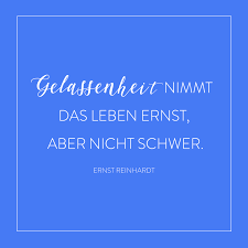 Mochtest Du Gelassener Werden Oder Bist Du Bereits Die Ruhe Selbst Gelassenheit Bedeutet Fur Mich Dass Wir In Jeder Situat Spruche Zitate Weisheiten Spruche