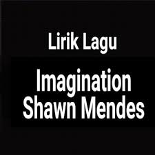 You and me can make it anywhere. Lirik Lagu Imagination By Shawn Mendes Dan Terjemahan Gejag