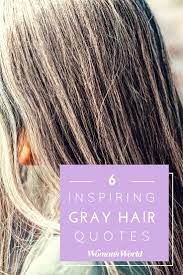 Gray Hair Quotes That Will Make You Proud Of Your Silvery Streaks Hair Quotes Gray Hair Quotes Grey Hair Inspiration