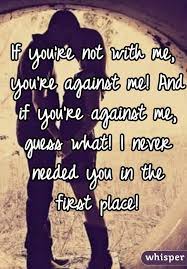 If You Re Not With Me You Re Against Me And If You Re Against Me