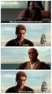 What Do You Call Breaking The Jedi Code A Hobby That I Do Not Engage In Star Wars Humor Star Wars Memes Star Wars