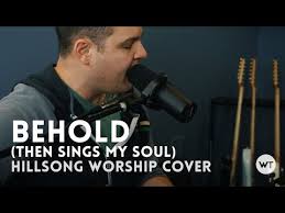 videos matching behold then sings my soul hillsong