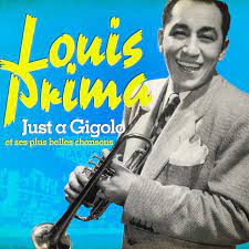 Louis prima just a gigolo i ain't got nobody. Louis Prima Just A Gigolo Et Ses Plus Belles Chansons Remasterise Compilation By Louis Prima Spotify