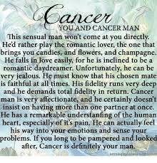 Earning his trust is a tough job and you have to be consistent in your efforts to prove you love to him. Cancer You And Cancer Man This Sensual Man Won T Come At You Directly Hed Rather Play The Romantic Lover The One That Brings You Candies And Flowers And Champagne He Falls In