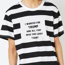 I Worked For Trump And All I Got Was This Lousy T Shirt Trump T Shirt Funny Meme Prison Shirt Impeach T Shirt Socialist Clothing Political Fashion