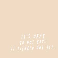 It S Okay To Not Have It Figured Out Yet Encouragement Quote Hand Lettering Typography Print Words Quotes Words Inspirational Quotes Motivation