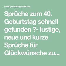 Spruche Zum 40 Geburtstag Schnell Gefunden Lustige Neue Und Kurze Spruche Fur Gluck Spruche Zum 40 Kurze Spruche Zum Geburtstag Spruche Zum 40 Geburtstag