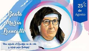Hoy 25 de agosto celebramos la Fiesta de Sor María Troncatti Misionera  Italiana en tierras Ecuatorianas. Era la “madrecita” solícita y valiente en  ayudar a cualquiera que se encontrase en necesidad. Era