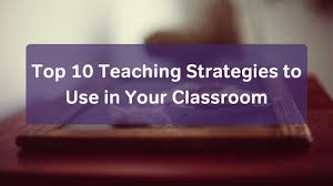 In my opinion, i believe that experience is the best teacher. Top 10 Teaching Strategies To Use In Your Classroom
