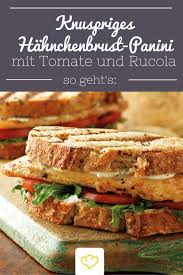 Das Hort Sich Doch Auch Nach Einem Leckeren Snack An Knuspriges Hahnchenbrust Panini Mit Tomate Und Rucola Wir Probieren Es Rezepte Lecker Essen Und Trinken