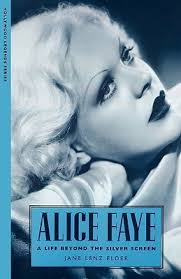 Alice Faye: A Life Beyond the Silver Screen by Jane Lenz Elder