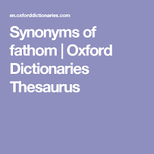 Synonyms Of Fathom Oxford Dictionaries Thesaurus Oxford Dictionaries Thesaurus Synonym