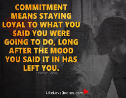Love Quotes Commitment Means Staying Loyal To What You Facebook Commitment is what turns a promise into reality. love quotes commitment means staying