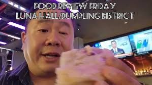 Food Review Friday 134: Luna Hall DC/Dumpling District