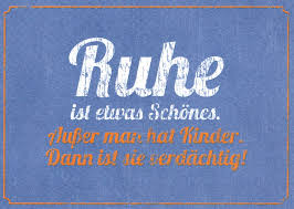 Postkarte Spruche Humor Ruhe Ist Etwas Schones Ausser Man Hat Kinder Postkarten Universum De