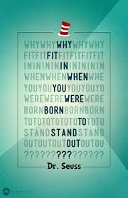 Why Fit In When You Were Born To Stand Out Quote Risa Rodil Typography Why Fit In When You Were Born To Stand Out Dr Seuss Book Quotes Unique Quotes Quotations