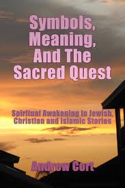 It was an early awakening; Symbols Meaning And The Sacred Quest Spiritual Awakening In Jewish Christian And Islamic Stories By Andrew Cort