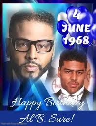 HAPPY 56th BIRTHDAY to singer Al B. Sure! (Albert Joseph Brown III),  three-time Grammy-nominated American R&B record producer, radio host,  recording artist and actor.