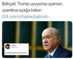 Bahceli Trump Uyuyorsa Uyansin Uyaniksa Ayaga Kalsin T24 Com Tr Haber Bahceli Cofcof Tecofcof Ayaktaysa Bi Cay Koysun Guldum Net Caps Arama Motoru