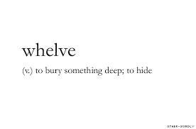Pronunciation Welv Whelve Verb Origin Middle English Origin Old English Words Otherwordly Hiding Bury D Aesthetic Words Uncommon Words Cool Words