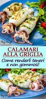 Calamari Alla Griglia Come Renderli Teneri E Non Gommosi Mangia Bevi Godi Blog Di Cucina E Ricette Ricetta Ricette Calamari Alla Griglia Cucinare Il Pesce