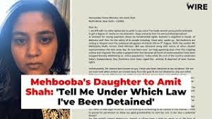 Amit shah further blamed the congress for misleading the people on the contentious legislation exuding confidence about bjp's performance in delhi, shah said the time was up for the kejriwal. Mehbooba S Daughter To Amit Shah I Ve Been Detained Under Which Law Youtube