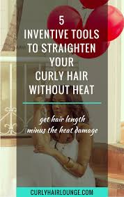 The less you can pass the flat iron through your hair, the better. 5 Inventive Tools To Straighten Your Curly Hair Without Heat