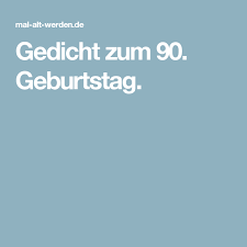 Gedicht Zum 90 Geburtstag Gedichte Gedichte Zum 90 Geburtstag