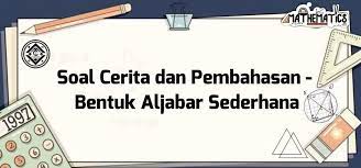 9 mar 2019 latihan soal ujian nasional matematika smp 2019 nasional tinggal sebulan lagi ruangguru sudah mempersiapkan latihan soal matematika untuk. Soal Cerita Dan Pembahasan Bentuk Aljabar Sederhana Mathcyber1997