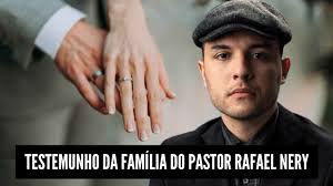 Testemunho da Família do Pastor Rafael Nery