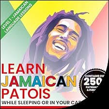 Learn Jamaican Patois While Sleeping or in Your Car: Jamaican Language  Lessons, Level 1
