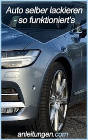 Auto Selber Lackieren Das Auto Selber Zu Lackieren Kann Eine Menge Geld Sparen Damit Das Ergebnis Nicht Ebenfalls Geld Sparen Auto Lackieren Fahrzeugpflege