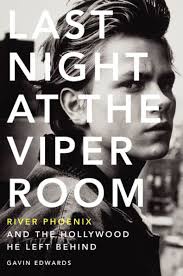 Last Night at the Viper Room: River Phoenix and the Hollywood He Left  Behind by Gavin Edwards, Paperback